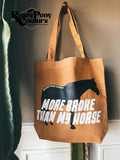 More Broke Than My Horse Tote Bag